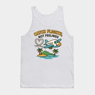 Catch Flights Not Feelings Funny Travel Quote Tank Top